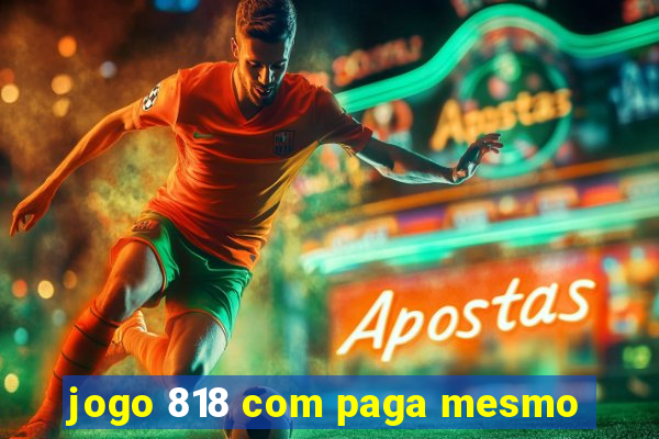 jogo 818 com paga mesmo